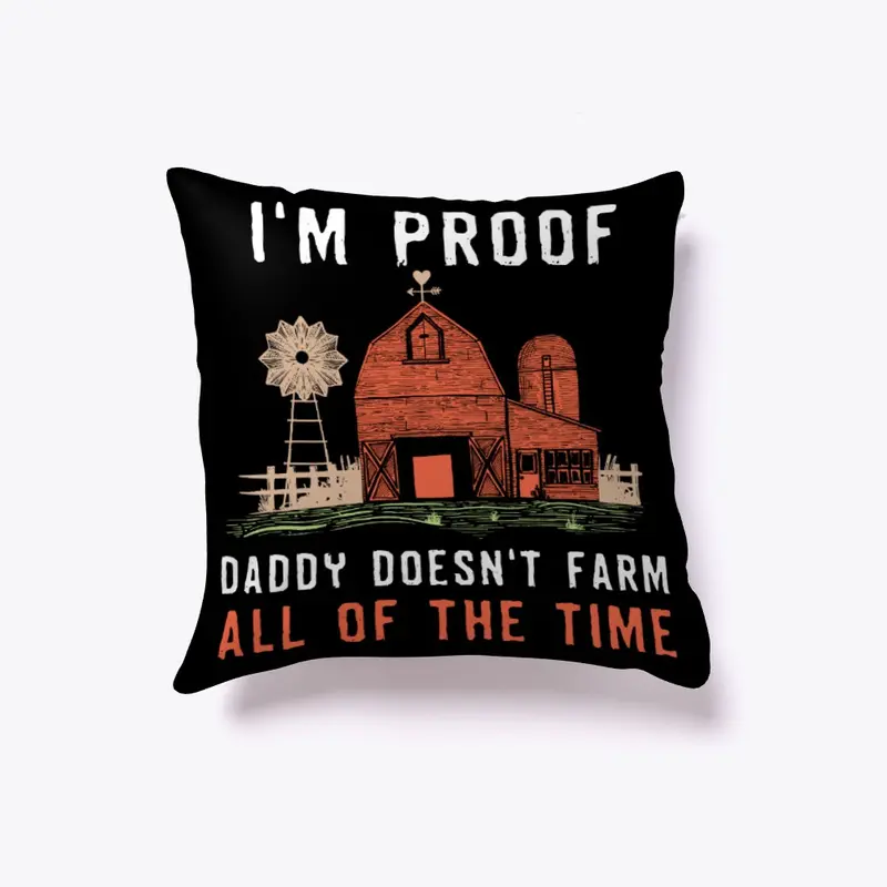 I'm Proof Daddy Doesn't Farm All Time