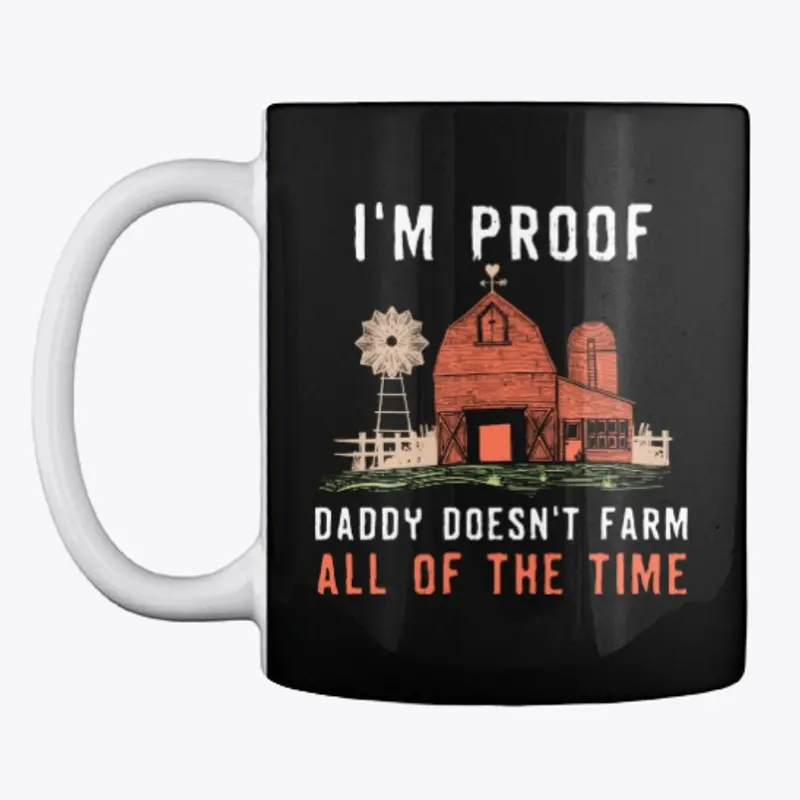 I'm Proof Daddy Doesn't Farm All Time